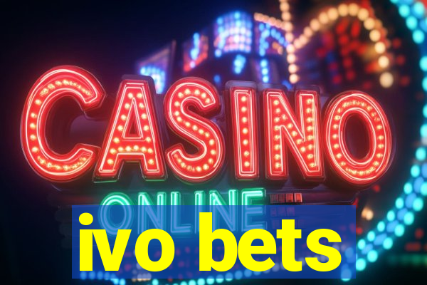 ivo bets