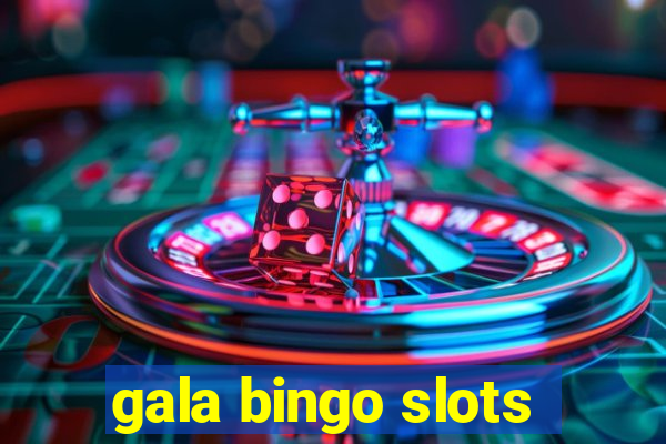 gala bingo slots