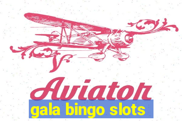 gala bingo slots