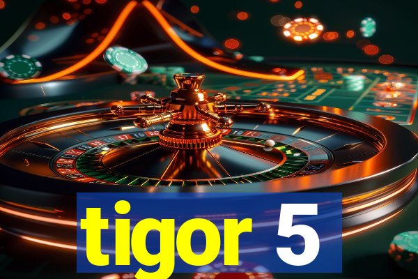 tigor 5