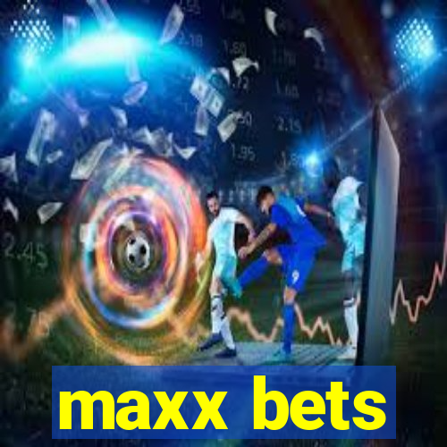 maxx bets