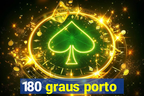 180 graus porto