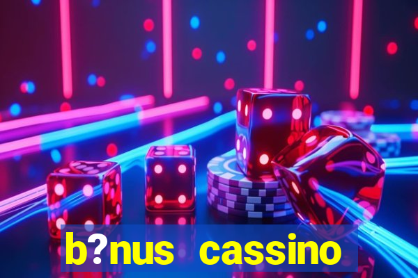 b?nus cassino betano como funciona