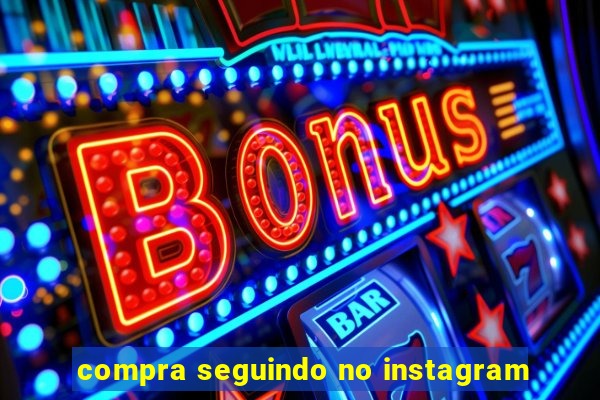 compra seguindo no instagram