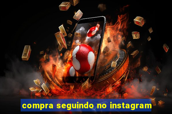 compra seguindo no instagram