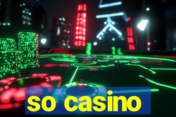 so casino