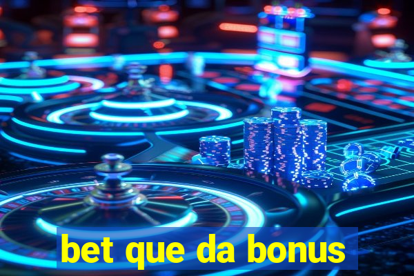 bet que da bonus