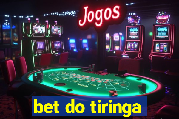 bet do tiringa