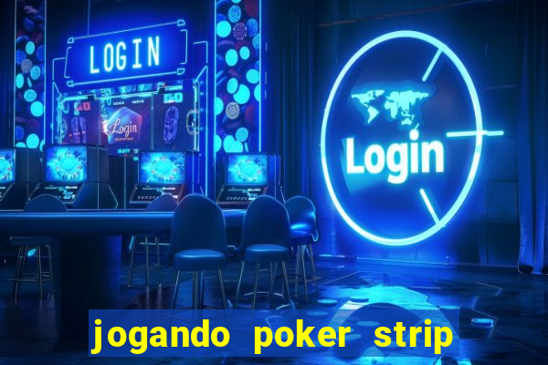 jogando poker strip com a mae