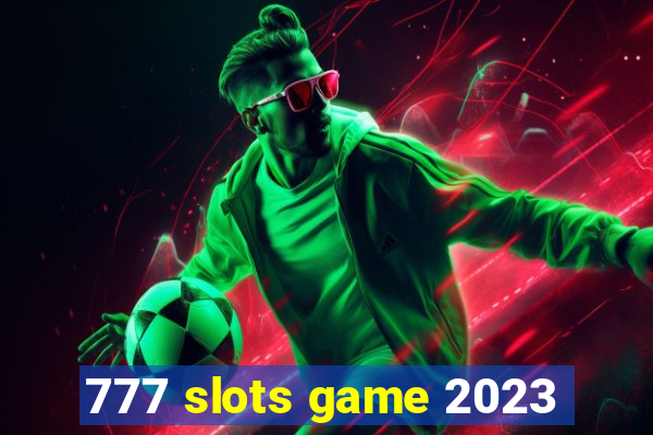 777 slots game 2023