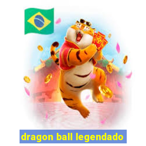 dragon ball legendado