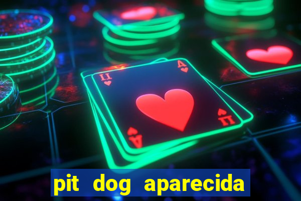 pit dog aparecida de goiania cruzeiro do sul