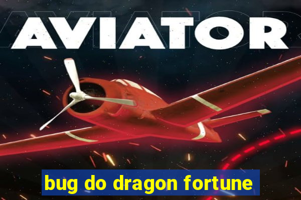 bug do dragon fortune