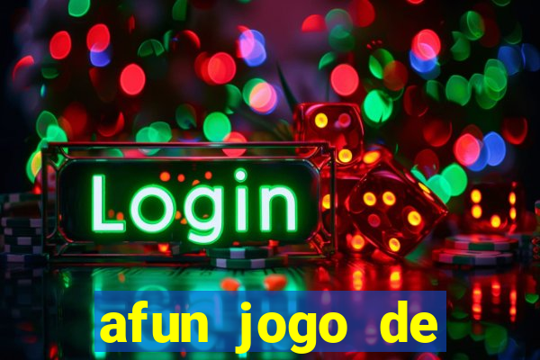 afun jogo de ganhar dinheiro