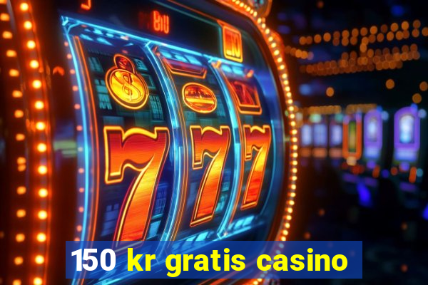 150 kr gratis casino