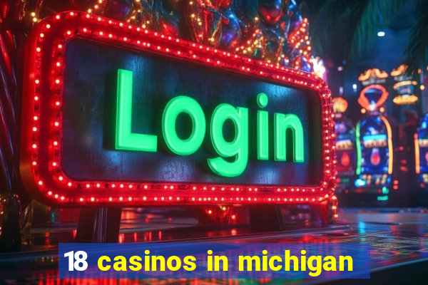 18 casinos in michigan