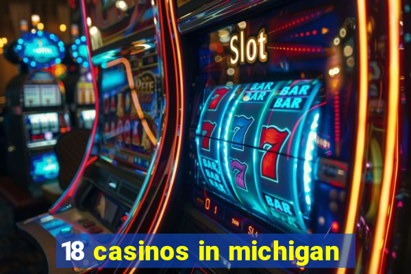 18 casinos in michigan