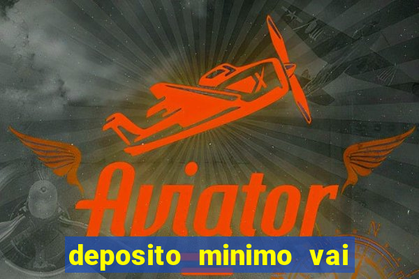 deposito minimo vai de bet