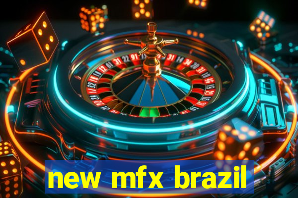 new mfx brazil