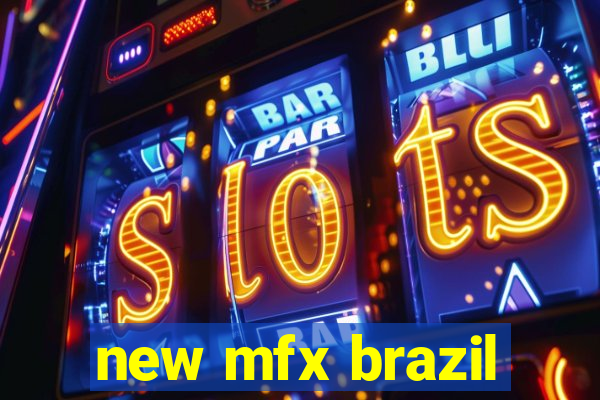 new mfx brazil