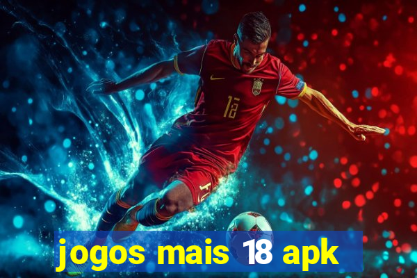 jogos mais 18 apk