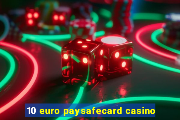 10 euro paysafecard casino