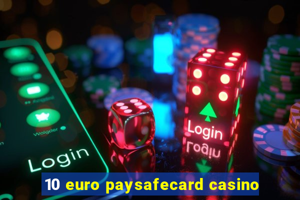 10 euro paysafecard casino