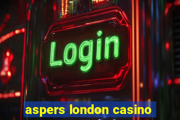 aspers london casino