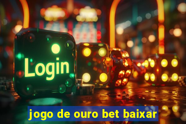 jogo de ouro bet baixar