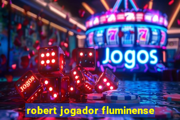 robert jogador fluminense