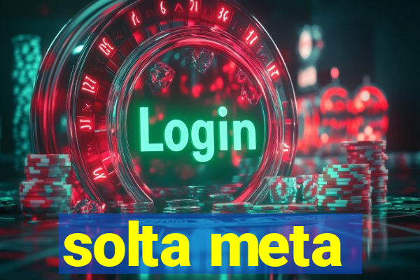 solta meta