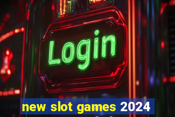 new slot games 2024