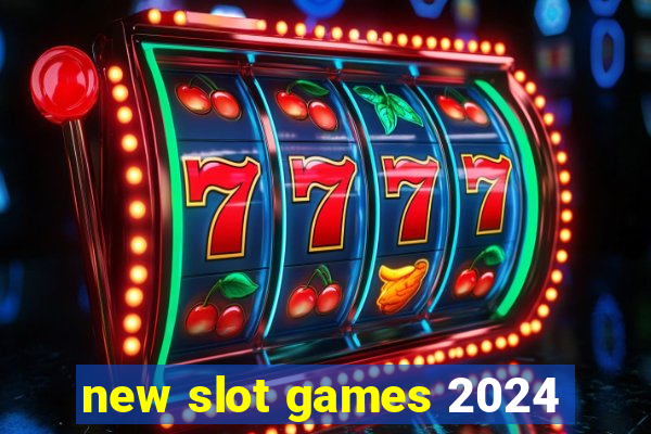 new slot games 2024