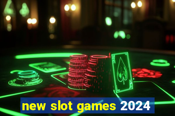 new slot games 2024