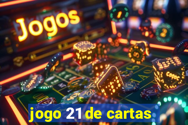 jogo 21 de cartas