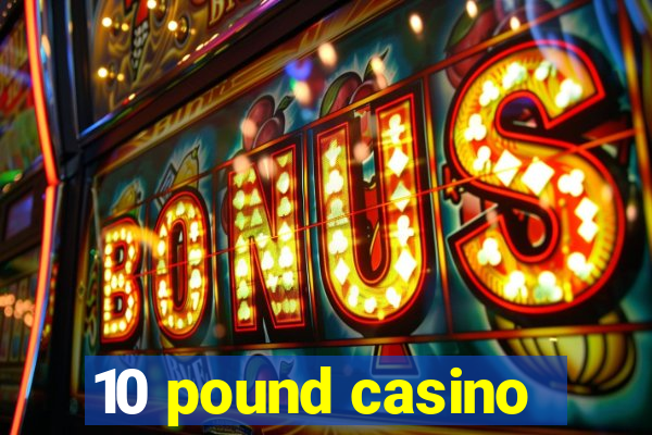 10 pound casino