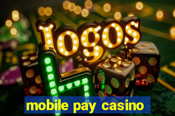 mobile pay casino