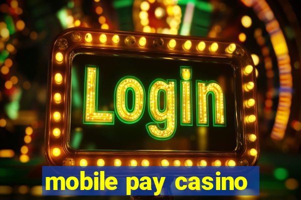 mobile pay casino