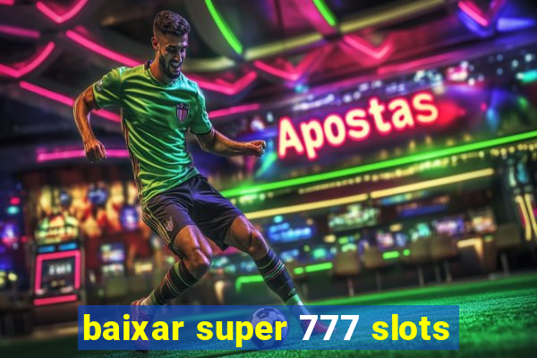 baixar super 777 slots