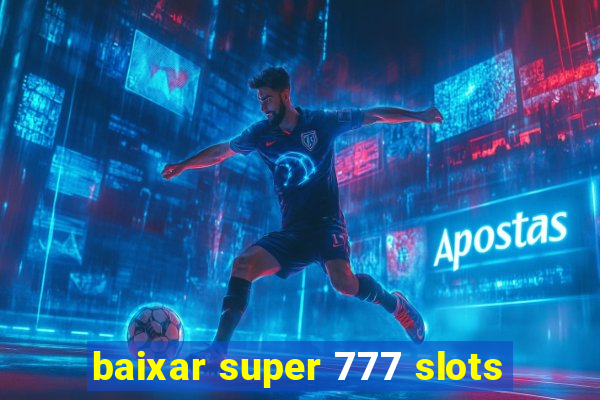 baixar super 777 slots