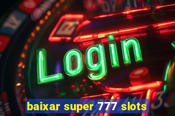 baixar super 777 slots