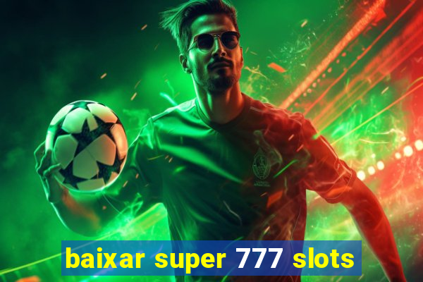 baixar super 777 slots