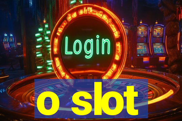 o slot