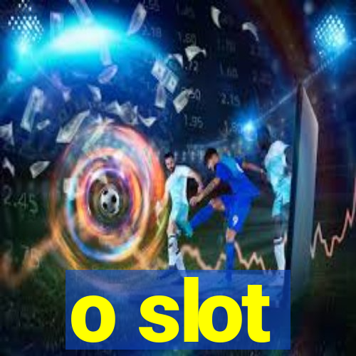 o slot