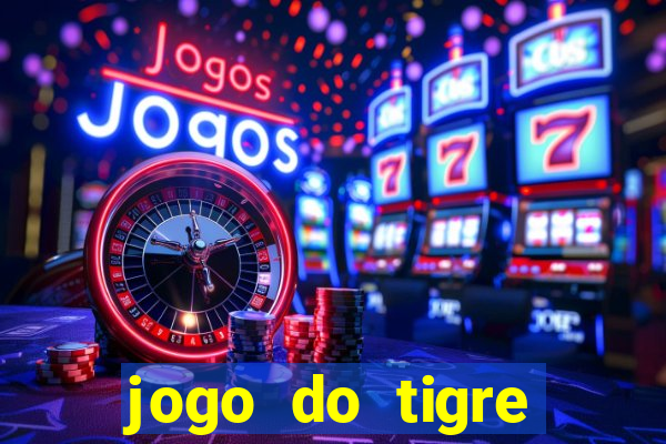 jogo do tigre cadastre e ganhe