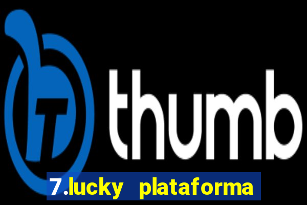 7.lucky plataforma de jogos