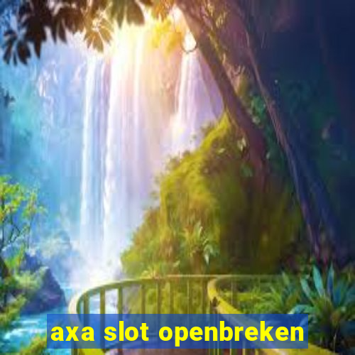 axa slot openbreken