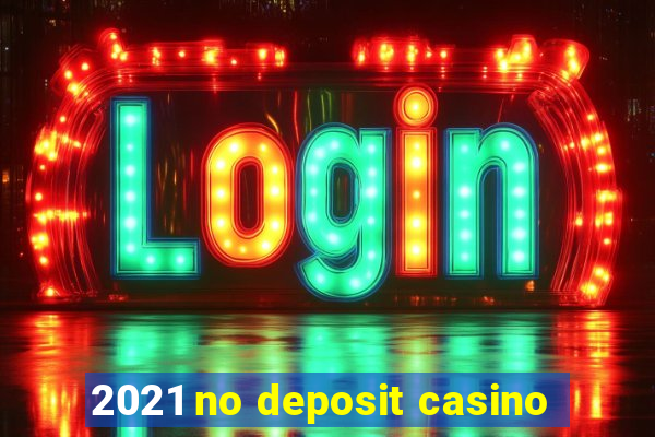 2021 no deposit casino