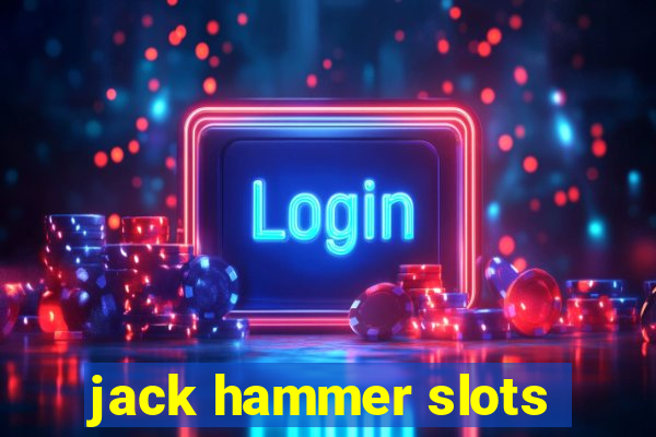 jack hammer slots