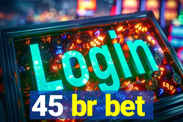 45 br bet